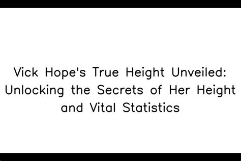  Height: Unveiling Its Impact on Her Journey 