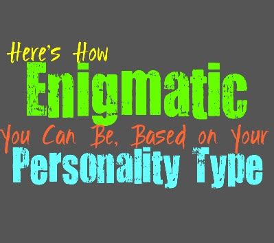 All You Need to Know about the Enigmatic Personality