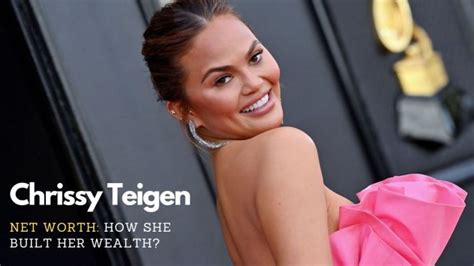 Analyze the Astonishing Wealth of Chrissy Teigen