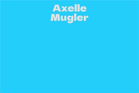 Behind the Scenes: Exploring the World of Axelle Mugler