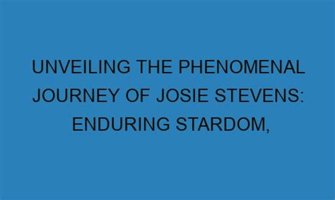 Beyond Stardom: Discovering Josie's Versatility and Triumph