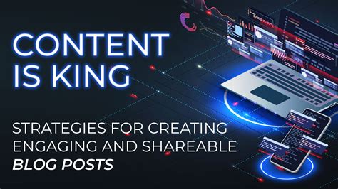 Content is King: Creating Engaging and Shareable Content