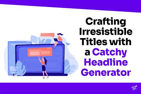 Crafting Engaging and Catchy Headlines