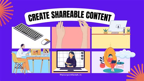 Creating Captivating and Shareable Content to Broaden Your Online Reach