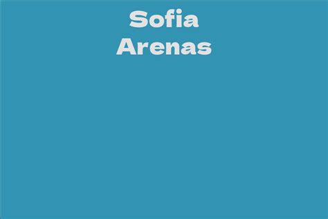 Delving into Sofia Arenas' Net Worth and Success