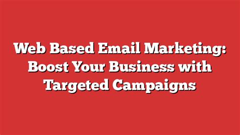 Email Marketing: Boosting Web Traffic through Targeted Campaigns