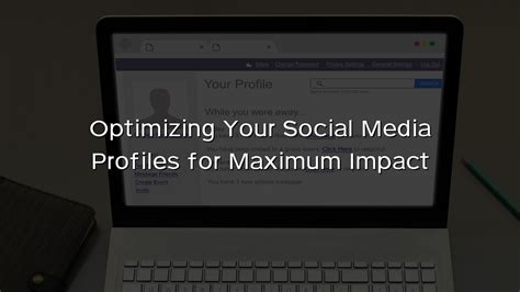 Enhance Your Social Media Profiles for Maximum Impact