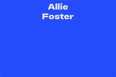 Exploring Allie Foster's Impressive Wealth