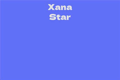 Exploring the Fascinating Journey of Xana Star in the Entertainment Industry