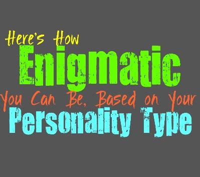 Getting to Know the Enigmatic Personality