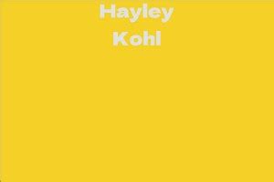 Hayley Kohl's Journey to Stardom and Professional Accomplishments