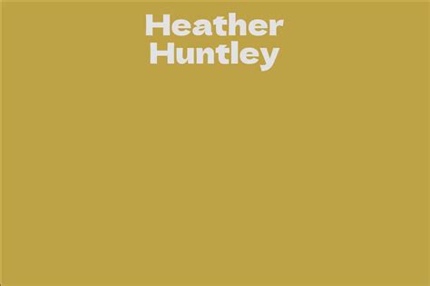 Heather Huntley: A Rising Star in the Entertainment Industry