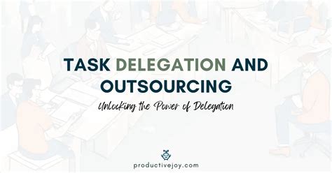 Master the Art of Delegating and Outsourcing for Optimal Productivity