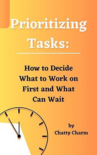 Prioritizing Tasks: Maximizing Your Time to Achieve Optimal Efficiency