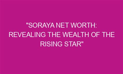 Soraya Wells: A Rising Star in Hollywood