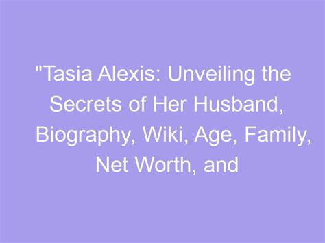 Tasia Alexis' Age and Height: Unveiling the Basics