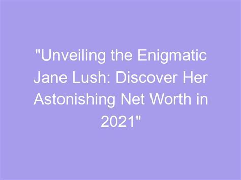 The Intriguing Enigma of Lydia Lust's Towering Stature: Unraveling the Enigmatic Mystery that Surrounds Her Remarkable Height