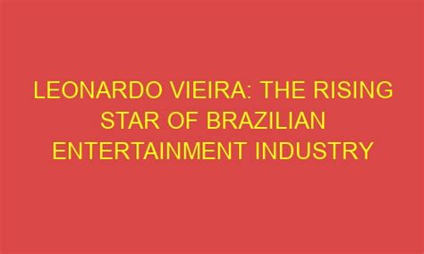 The Rising Star of the Brazilian Entertainment Industry