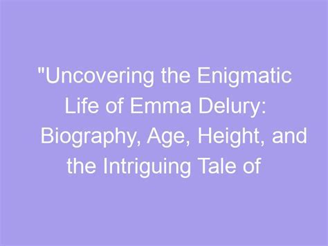 The Uncovered Journey of Emma Rachael: Exploring her Enigmatic Life