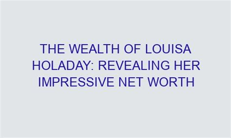 The Wealth of Louisa Lamour: Revealing Her Financial Accomplishments