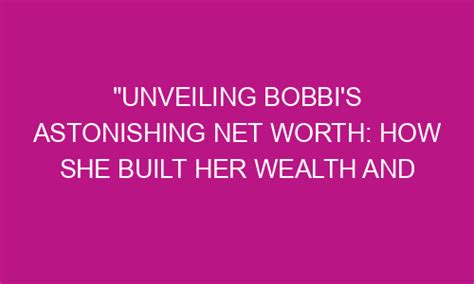Unveiling Bobbi Brixton's Wealth: The Financial Triumphs of a Talented Superstar
