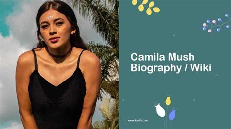 Unveiling Camila Mush's Age: Surprising Facts and Milestones