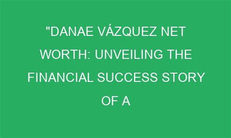 Unveiling Helena Danae's Financial Success