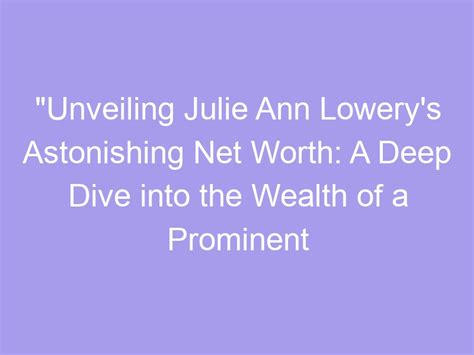 Unveiling Julie Ann's Financial Success - Exploring Her Accumulated Wealth