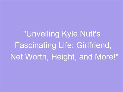 Unveiling Kyle Nutt's Remarkable Physical Attributes