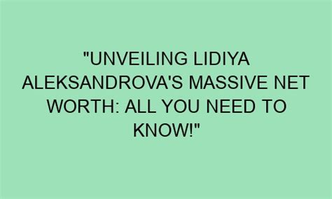 Unveiling Lidiya A Lida: Everything You Need to Know about Her Age, Height, and Figure