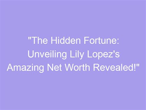 Unveiling Lily's Remarkable Fortune and Financial Achievements