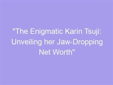 Unveiling the Enigmatic Age of Karin Fujita