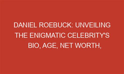 Unveiling the Enigmatic Celebrity's Age and Height