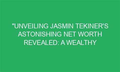 Unveiling the Financial Journey of Jasmin's Career and her Soaring Wealth