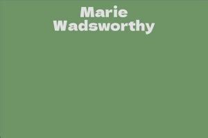 Unveiling the Insights into Marie Wadsworthy's Age and Height: A Deeper Exploration