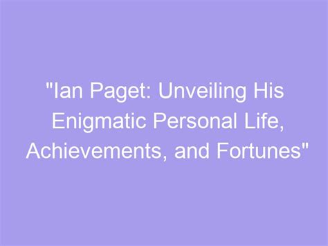 Unveiling the Personal Life and Interesting Facts about the Enigmatic Artist