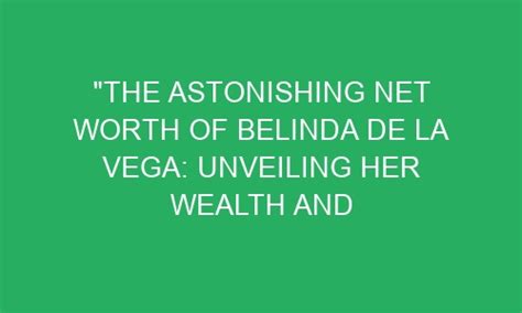 Unveiling the Wealth: The Astonishing Net Worth and Remarkable Success Story of a Talented Star