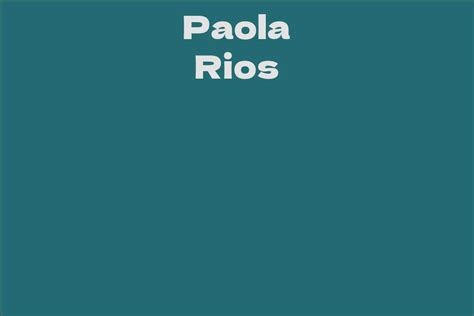 Who is Paola Rios? A Brief Biography